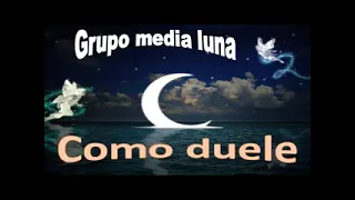 Grupo Media luna como duele el amor