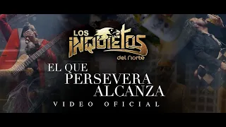 Los Inquietos Del Norte - El Que Persevera Alcanza (Video Oficial)