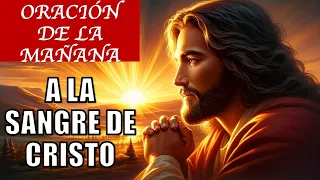 ORACIÓN DE LA MAÑANA ☀️ A LA SANGRE DE CRISTO | ORACIÓN MATUTINA A LA SANGRE DE CRISTO