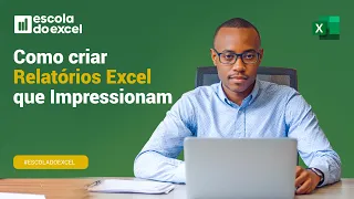 Como criar Relatórios Excel que Impressionam | Escola do Excel