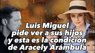 Luis Miguel pide ver a sus hijos y esta es la condición de Aracely Arámbula
