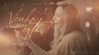 Venha Como Estás  | Virgínia Arruda