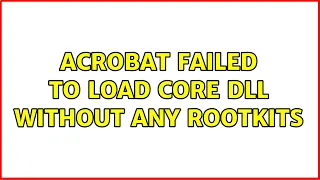 Acrobat Failed to Load core DLL without any rootkits (2 Solutions!!)