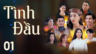 [Phim Việt Nam] TÌNH ĐẦU || Tập 01 || Phim Ngôn Tình, Tâm Lý, Lôi Cuốn, Tình Cảm