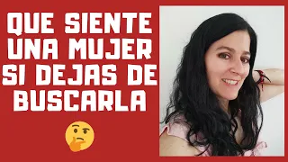 Qué Siente Una Mujer Cuando Dejas De Buscarla