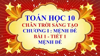 Toán học lớp 10 - Chân trời sáng tạo - Chương 1 - Bài 1 - Mệnh đề - Tiết 1