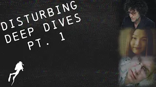 Disturbing Deep Dives (Pt. 1)