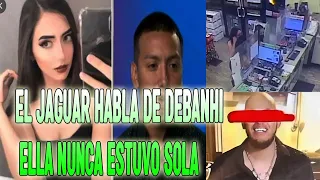 EL JAGUAR YA HABLO DE DEBANHI Y DEBANHI NUNCA ESTUVO SOLA POR ESTO ELLA PIDIÓ AYUDA