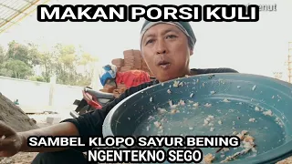 MAKAN PORSI KULI, SAMBEL KLOPO SAYUR BENING SAMPAI GAK UMAN SEGO