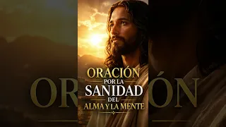 Oración Poderosa por la Sanidad del Alma y la Mente  (Para vencer la depresión y ansiedad) #dios