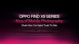 OPPO Find X9 Series | Dạ Tiệc The X Show: Điểm Giao Hoà Giữa Công Nghệ & Nghệ Thuật