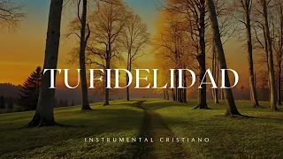 TU FIDELIDAD | MÚSICA INSTRUMENTAL CRISTIANA | Adoración Cristiana Instrumental