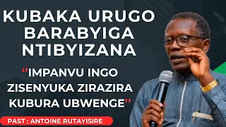 KUBAKA URUGO BARABYIGA NTIBYIZANA --- Past Antoine RUTAYISIRE