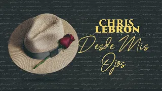Chris Lebron - Desde Mis Ojos
