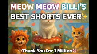 Meow Meow Billi’s BEST Shorts Ever 😻 | Thank You For 1 Million Subs | Ur Support + Views  = Our Food