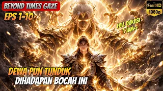FULL DURASI! MC PALING SADIS GA ADA OBAT🔥 | Beyond Times Gaze Eps 1-10 Sub Indo