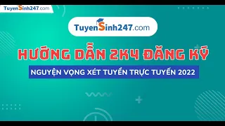 Hướng dẫn đăng ký nguyện vọng xét tuyển Đại học 2022 - Trực tuyến