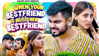 WHEN YOUR BESTFRIEND IS ALSO HER BESTFRIEND | Awanish Singh