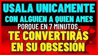 DALE SOLO 7 MINUTOS Y VERÁS COMO ATAS Y OBSESIONAS AL AMOR DE TU VIDA