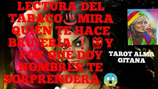 LECTURA TABACO♨️QUIEN TE HACE BRUJERIA?👺 POR Q? DOY NOMBRES Y TODOS LOS DETALLES👀 TE IMPACTARÁ😱