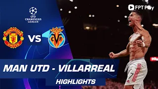 Highlights MAN UTD - VILLARREAL | Messi gọi, Ronaldo trả lời, tái hiện Fergie time | UCL 2021/22