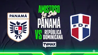 PANAMÁ 🇵🇦 vs 🇩🇴 REPÚBLICA DOMINICANA | AMISTOSO INTERNACIONAL | EN VIVO | TVMAX