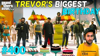 TREVOR'S BIGGEST BIRTHDAY EVER | SPECIAL MEGA EPISODE FINAL PART GTA 5 | GTA5 GAMEPLAY #400