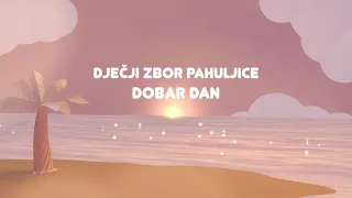 Dječji zbor Pahuljice - Dobar dan (Official Lyric Video)