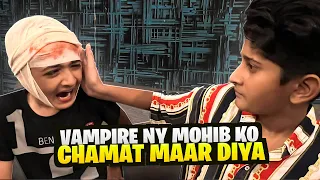 Vampire ny Mohib ko CHAMAT Maar Diya 🤯😱