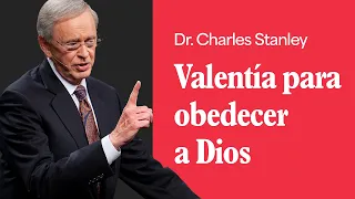 Valentía para obedecer a Dios – Dr. Charles Stanley