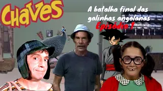 Chaves:A batalha final das galinhas angolanas(Episódio 1)