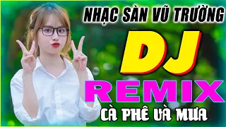 LK NHẠC SÀN 2021💎LK CÀ PHÊ ĐẮNG và MƯA REMIX Gái Châu Á 💎Nhạc Vũ Trường DJ Gái Xinh Căng Mọng