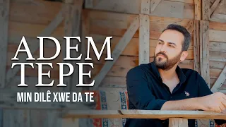 ADEM TEPE - MIN DILÊ XWE DA TE [ NE ŞEVA MIN ŞEVE ]