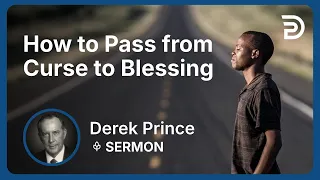 How to Pass from Curse to Blessing | Derek Prince