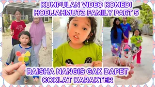 KUMPULAN VIDEO KOMEDI @HODIJAHMUTZFAMILY PART 5 | RAISHA NANGIS GAK DAPET COKLAT KARAKTER