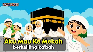 Aku Mau Ke Mekah Berkeliling Ka'bah | Lagu Anak Islami Balita Populer Edukasi Tk dan Paud