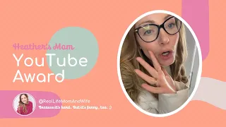 HEATHER’S MOM: YouTube Award