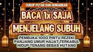Dzikir Mustajab Jelang Waktu Subuh | Doa Pembuka Rezeki Dari Segala Penjuru, Doa Pelunas Hutang