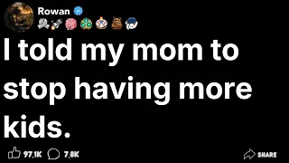 I told my mom to stop having more kids.