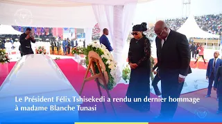 Le Président Félix Tshisekedi a rendu un dernier hommage à madame Blanche Tunasi