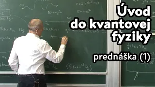 Úvod do kvantovej fyziky | Peter Markoš | prednáška 1 | Kvantová fyzika , kvantová mechanika