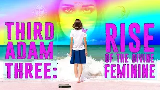 Third Adam 3: Rise of The Divine Feminine