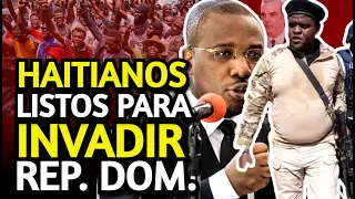 HAITIANOS A PUNTO DE INVADIR RD EN COMPLICIDAD CON EMPRESARIOS Y EL GOBIERNO