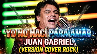 Yo No Nací Para Amar - Juan Gabriel 🎸 (Cover Balada Rock)