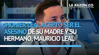 Jhonier Leal aceptó ser el asesino de su madre y su hermano, Mauricio Leal