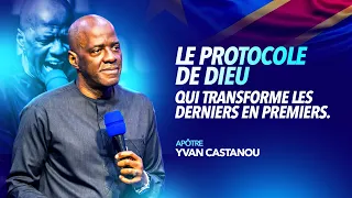 LE PROTOCOLE DE DIEU QUI TRANSFORME LES DERNIERS EN PREMIERS -  Apôtre Yvan CASTANOU