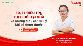 F0, F1 điều trị, theo dõi tại nhà và những điều cần lưu ý khi sử dụng thuốc | BS Trương Hữu Khanh