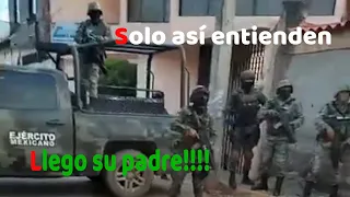 Solo así van a respetar al EJERCITO MEXICANO