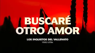 Buscaré Otro Amor - Los Inquietos Del Vallenato (Video Letra)