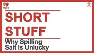Short Stuff: Why Spilling Salt is Unlucky | STUFF YOU SHOULD KNOW